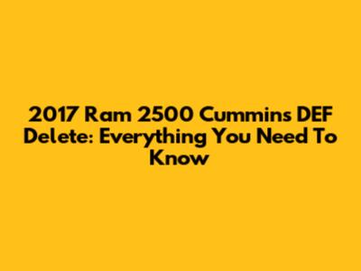 2017 Ram 2500 Cummins DEF Delete: Everything You Need To Know