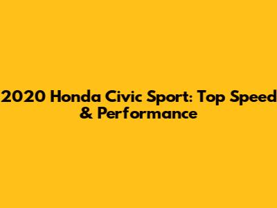 2020 Honda Civic Sport: Top Speed & Performance