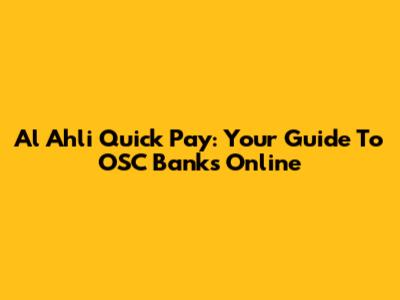 Al Ahli Quick Pay: Your Guide To OSC Banks Online