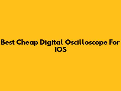 Best Cheap Digital Oscilloscope For IOS