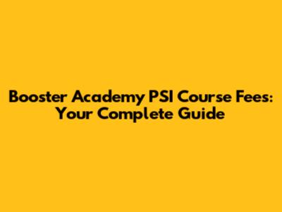 Booster Academy PSI Course Fees: Your Complete Guide