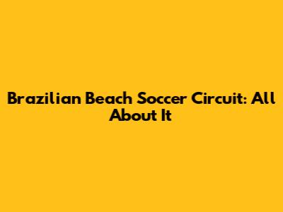 Brazilian Beach Soccer Circuit: All About It