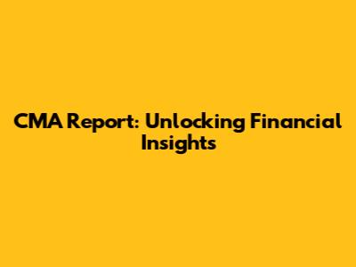 CMA Report: Unlocking Financial Insights