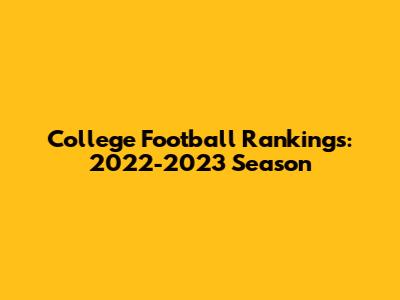 College Football Rankings: 2022-2023 Season
