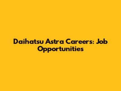 Daihatsu Astra Careers: Job Opportunities