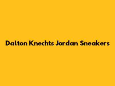 Dalton Knecht's Jordan Sneakers