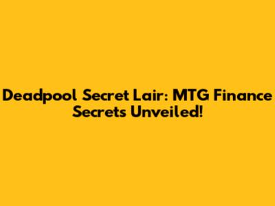 Deadpool Secret Lair: MTG Finance Secrets Unveiled!