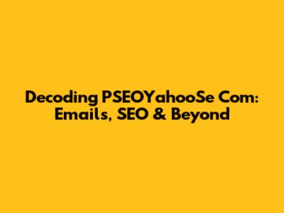 Decoding PSEOYahooSe Com: Emails, SEO & Beyond
