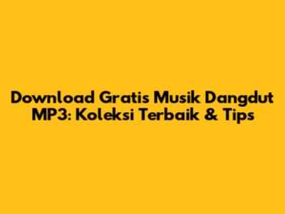 Download Gratis Musik Dangdut MP3: Koleksi Terbaik & Tips