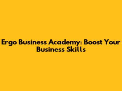 Ergo Business Academy: Boost Your Business Skills