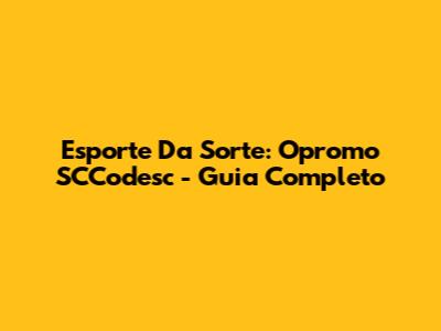 Esporte Da Sorte: Opromo SCCodesc - Guia Completo