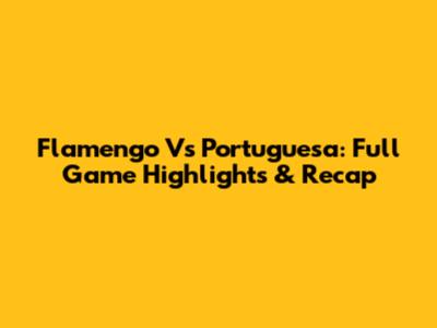 Flamengo Vs Portuguesa: Full Game Highlights & Recap