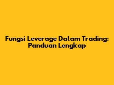 Fungsi Leverage Dalam Trading: Panduan Lengkap