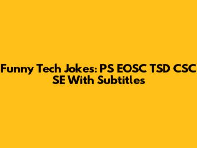 Funny Tech Jokes: PS EOSC TSD CSC SE With Subtitles