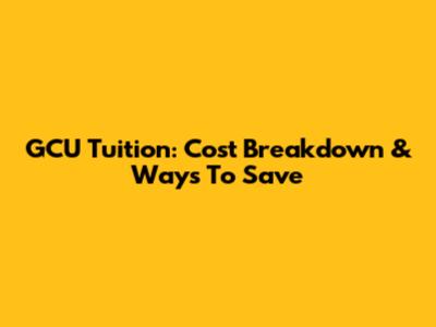 GCU Tuition: Cost Breakdown & Ways To Save