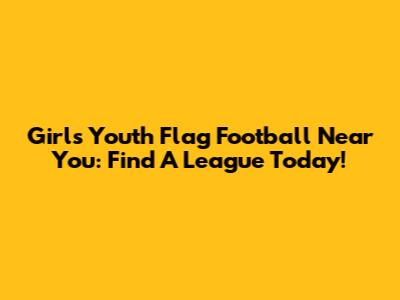 Girls' Youth Flag Football Near You: Find A League Today!