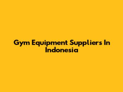 Gym Equipment Suppliers In Indonesia