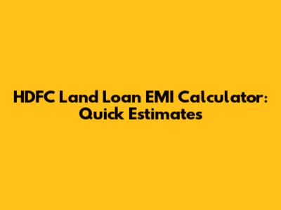 HDFC Land Loan EMI Calculator: Quick Estimates
