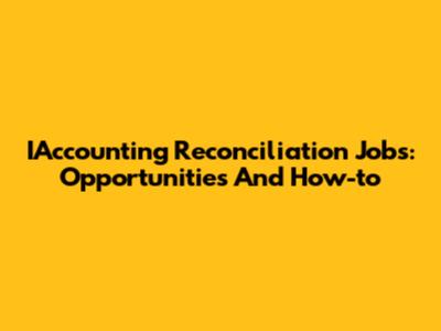 IAccounting Reconciliation Jobs: Opportunities And How-to