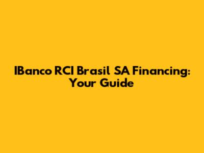 IBanco RCI Brasil SA Financing: Your Guide