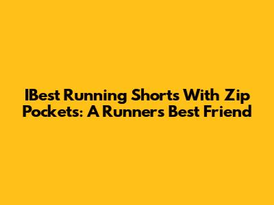 IBest Running Shorts With Zip Pockets: A Runner's Best Friend