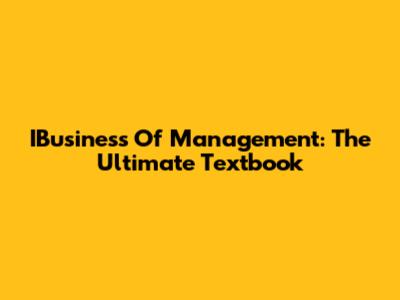 IBusiness Of Management: The Ultimate Textbook