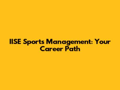 IISE Sports Management: Your Career Path