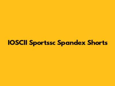 IOSCII Sportssc Spandex Shorts