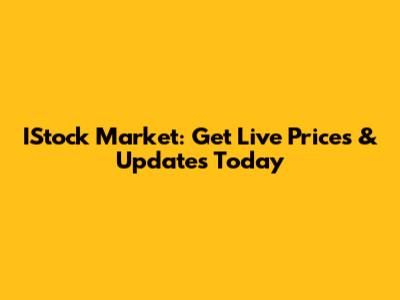 IStock Market: Get Live Prices & Updates Today