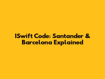ISwift Code: Santander & Barcelona Explained