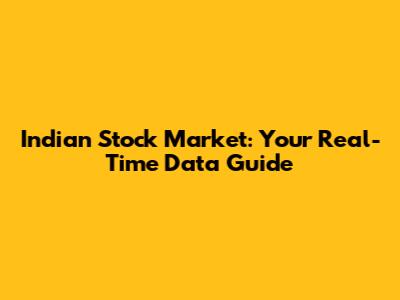 Indian Stock Market: Your Real-Time Data Guide