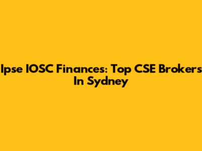 Ipse IOSC Finances: Top CSE Brokers In Sydney