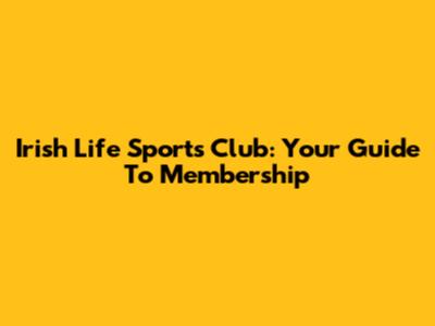 Irish Life Sports Club: Your Guide To Membership