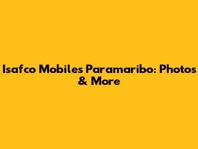 Isafco Mobiles Paramaribo: Photos & More