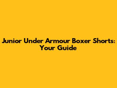 Junior Under Armour Boxer Shorts: Your Guide