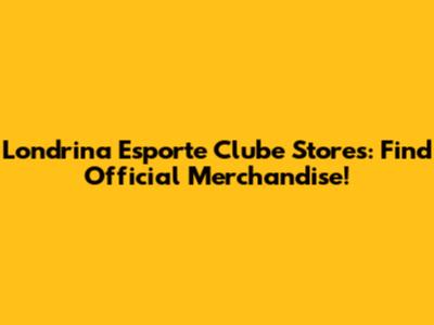 Londrina Esporte Clube Stores: Find Official Merchandise!