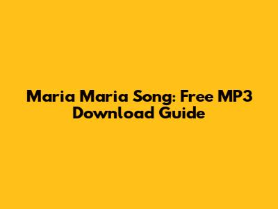 Maria Maria Song: Free MP3 Download Guide