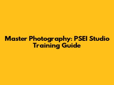 Master Photography: PSEI Studio Training Guide