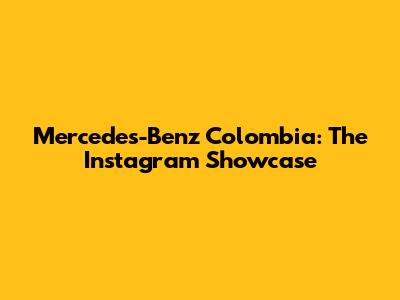 Mercedes-Benz Colombia: The Instagram Showcase