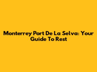Monterrey Port De La Selva: Your Guide To Rest