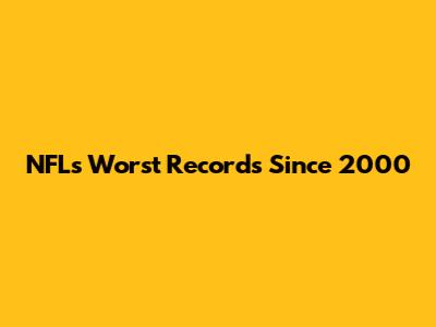NFL's Worst Records Since 2000