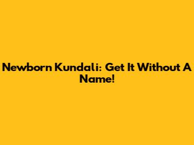 Newborn Kundali: Get It Without A Name!