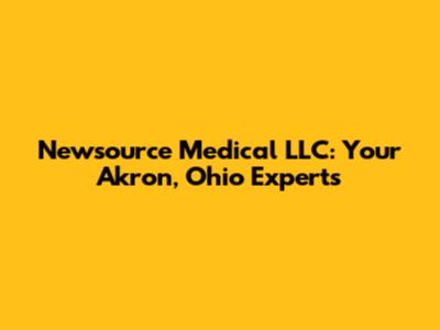 Newsource Medical LLC: Your Akron, Ohio Experts