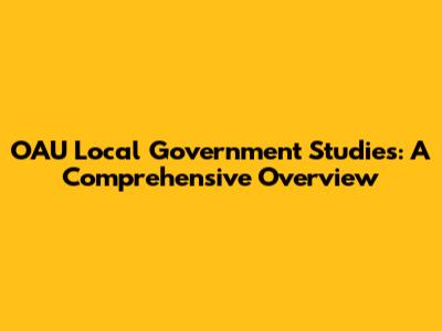 OAU Local Government Studies: A Comprehensive Overview