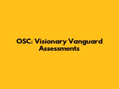 OSC: Visionary Vanguard Assessments