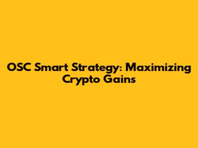OSC Smart Strategy: Maximizing Crypto Gains