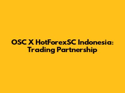 OSC X HotForexSC Indonesia: Trading Partnership