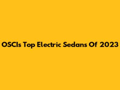 OSCI's Top Electric Sedans Of 2023