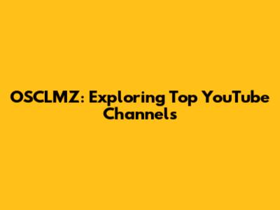 OSCLMZ: Exploring Top YouTube Channels
