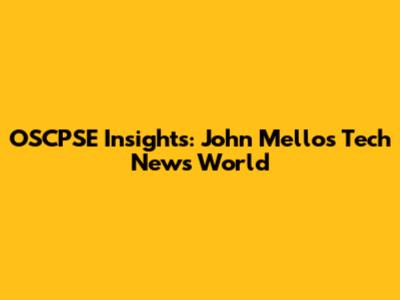 OSCPSE Insights: John Mello's Tech News World